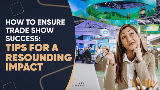 How to Ensure Trade Show Success: Tips for a Resounding Impact - 123Displays